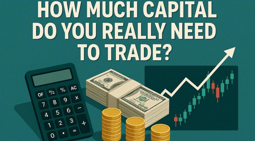 How much capital you really need to trade